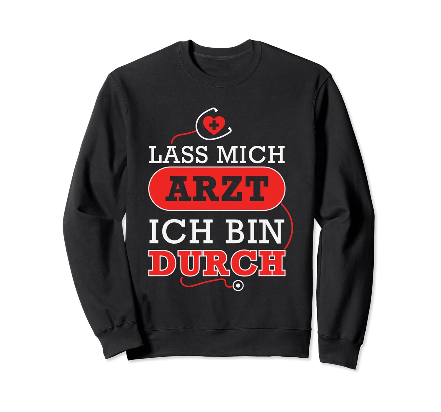 Lass Mich Arzt Ich Bin Durch Ärztin Geschenk Spruch Lustig Sweatshirt Amazon.de Bekleidung